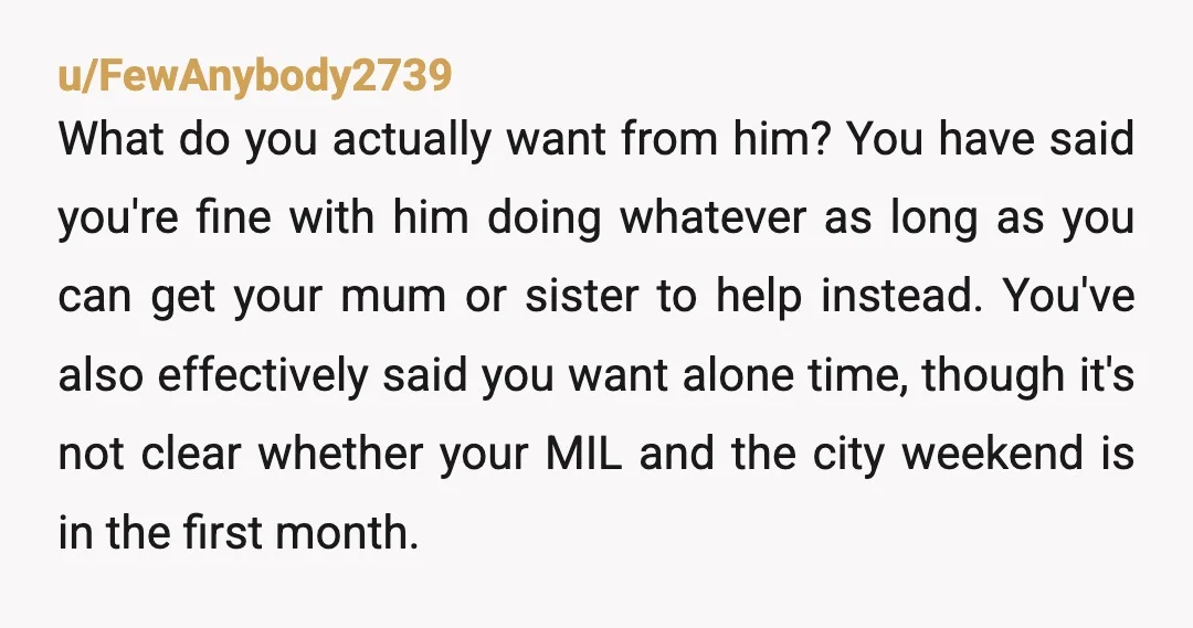 u/Barber_Successful NTA. Have your husband arrange for a nurse to stay with you when he goes away with his mother or pay for your mom and sister to come for...