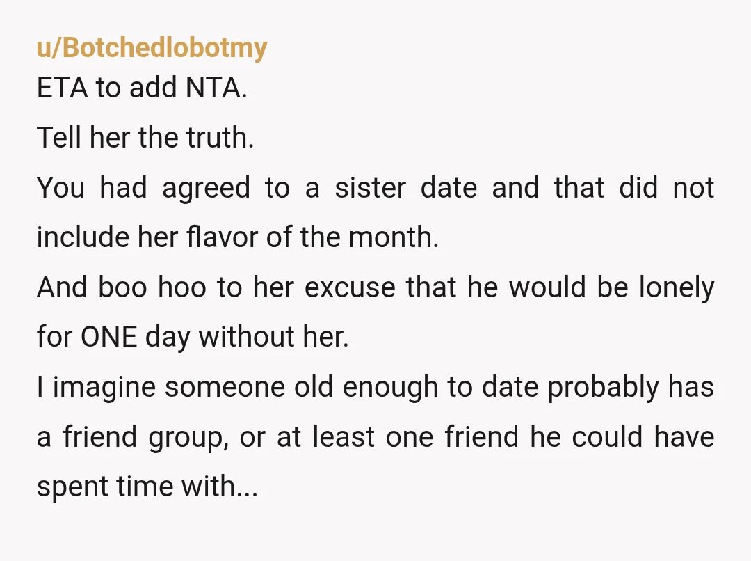 u/Dickmex
Tell her the truth.  She disrespected you by springing her bf on the time you had planned together.
