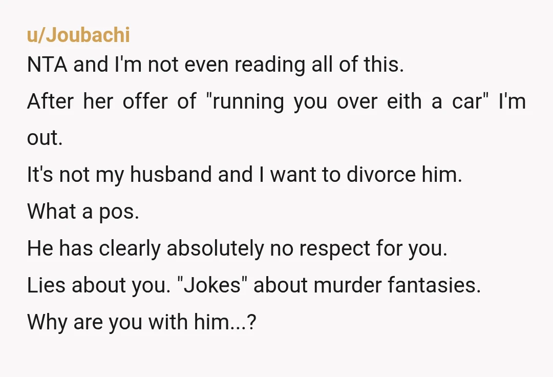 u/theworldisonfire8377 1) That's an emotional affair 2) Why are you not concerned about him basically taking her up on the offer to run you down? He didn't say no, he...