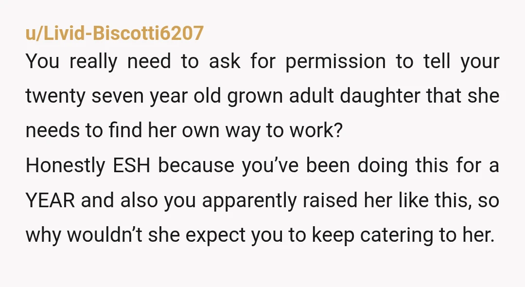 u/MaryinTexas Ok someone has to be the adult-parent here ..who is it going to be???? Give her 30 days to find a car any car because after that the shuttle...