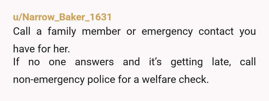 u/Dizzy_Air_9542 Good that everything worked out but now you know to have clients fill out a form with emergency contacts with signed permission to contact them if clients don’t return...