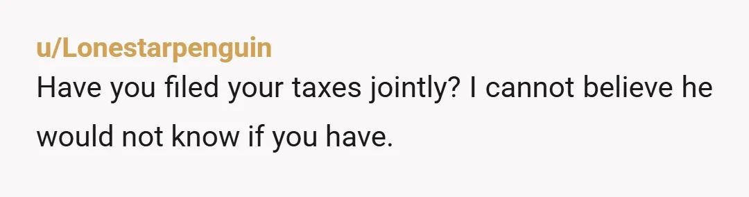 u/TonymonZ Two options: One--Tell him you've been saving this money for just such a big purchase (although as another commentator said, this math isn't adding up--would have to be saving...