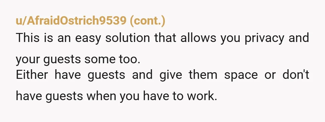 u/Whenitsajar YTA. This is a very inhospitable attitude. If you don't want guests then just say that. If you have a guest room where guests are kicked out from 8am...