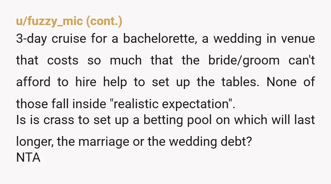 u/KindCompetence NTA. I think what is “realistic” very much depends on the people involved. Some people and families love a pot luck wedding where everyone does some of the event...