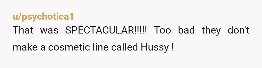 u/RaisinAnnette God, I would get “Makeup Wearing Hussy” printed in a shirt. In fact, if you do it, can we place a bulk order? I’m also a makeup wearing hussy,...
