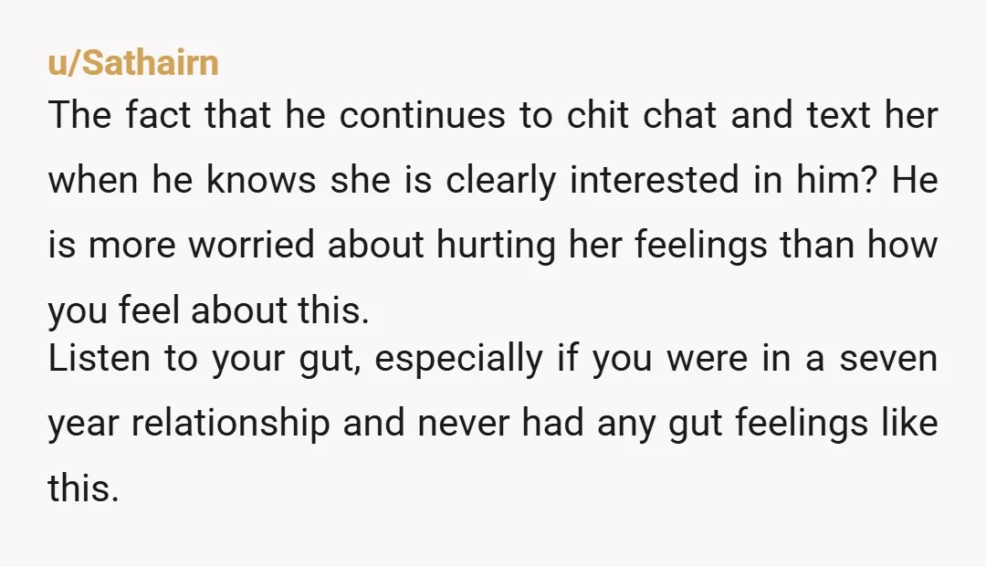 u/Sathairn The fact that he continues to chit chat and text her when he knows she is clearly interested in him? He is more worried about hurting her feelings than...