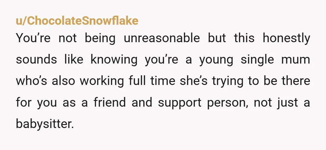 u/Loose-Chemical-4982 If she's related to a close family friend, then it's possible that even though you pay her to babysit she is treating you and your son like you are...