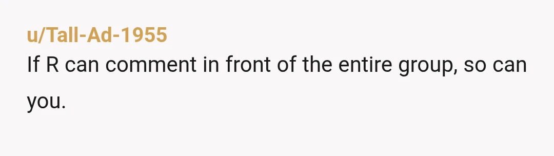 u/curiousblondwonders
NTA but you should tell manager "if you heard the commnet why wasn't it addressed at that time vs me having to speak up on my feelings?"