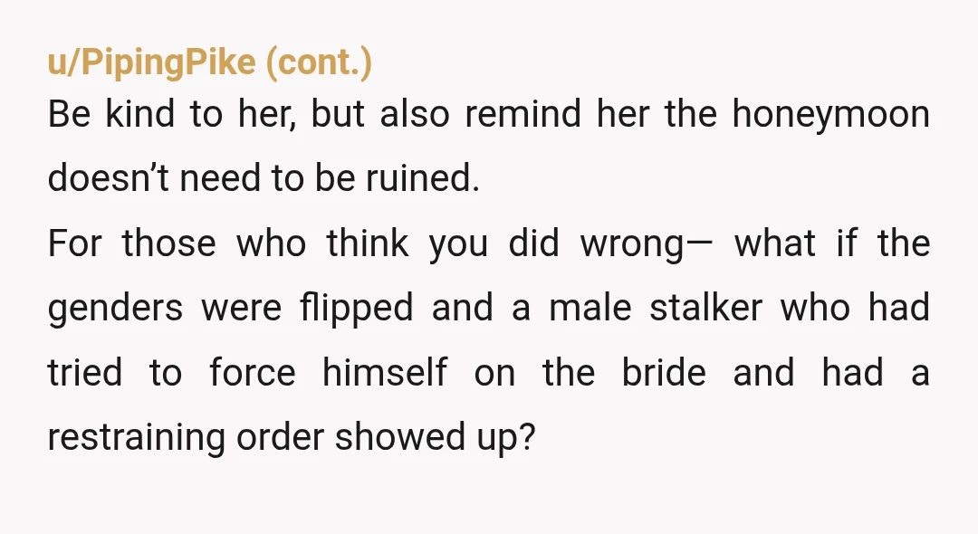 u/mamaallthetime Wow. NTA. But I have some questions about your "wonderful" wife. She doesn't get that you might be traumatized by having your stalker show up? That maybe you needed...
