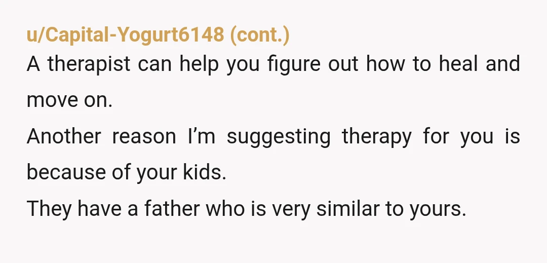 u/lovemyfurryfam NTA OP, you're way better parent than that alcoholic AH who didn't think of your best interests & only his stupid blindness with his massively huge AH ego taking...