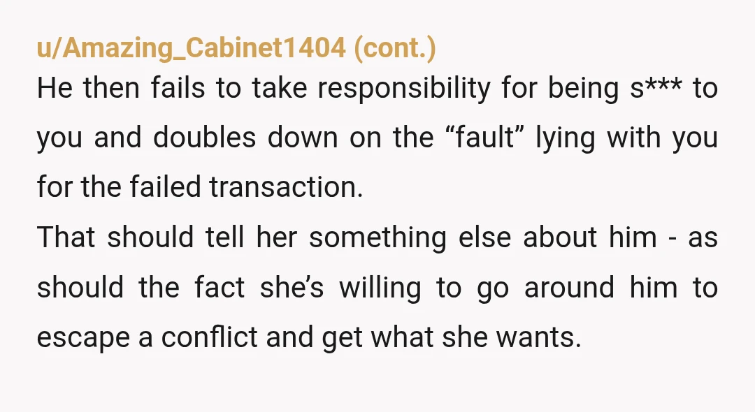 u/JasminJaded I’d like to think I’d have done the same. She knew about ALL of the details until he misunderstood, how you applied your discount… then leaned in to the...