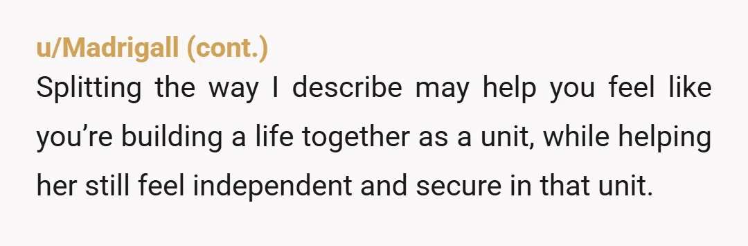u/Physical_Ad5135 You are a spender and she is not, and your spending is bothering her so she wants to split now. I see nothing wrong with this plan. But….Quit buying...