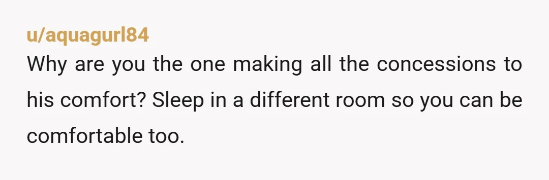 u/MountainTomato9292 I am your husband in this scenario. If I had my perfect bedroom it would be with multiple fans, pitch black but with low murmuring voices I can’t quite...