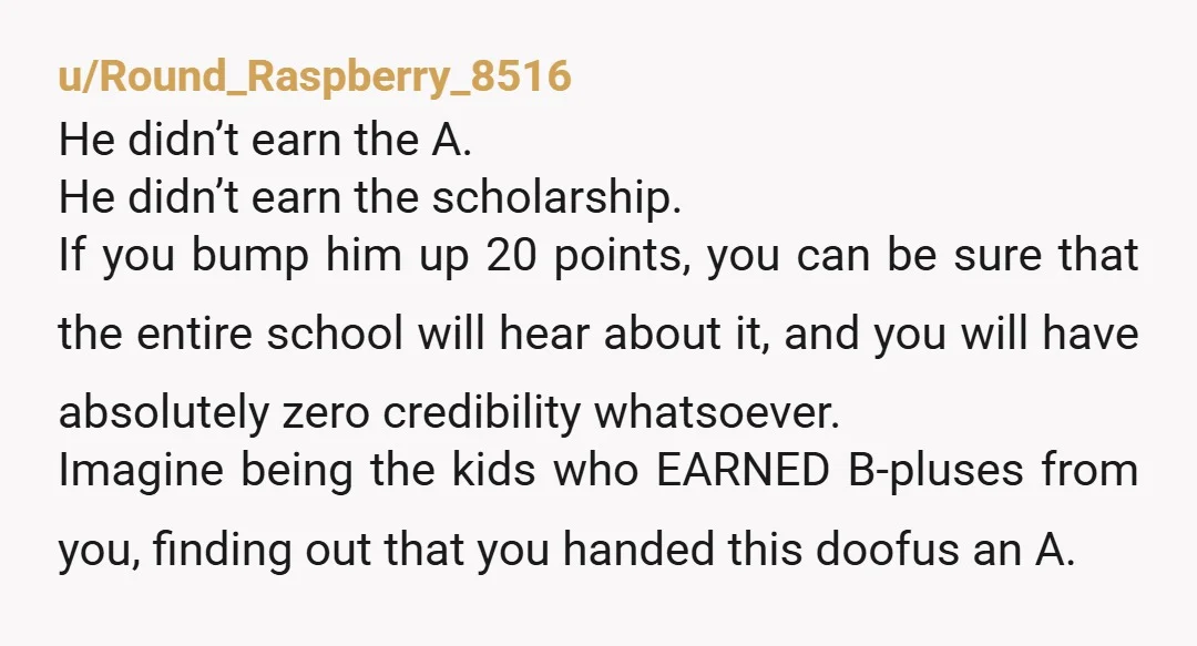 u/DrakeSavory
Teachers done give grades; students earn them.  You documented the grade he earned.