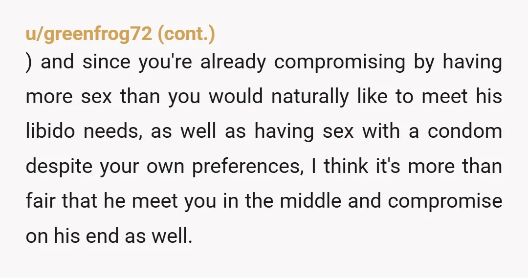 I won’t change my pill… I won’t get periods again. And with my low sex drive, the thought of having sex with condoms just makes my interest minus zero. I...