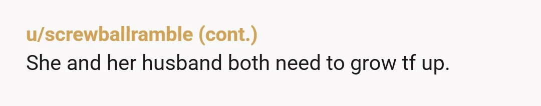 u/jpack325
Can the husband, daughter, and SIL all afford to not have a job when their mother was just fired? Surely one would still need a paycheck