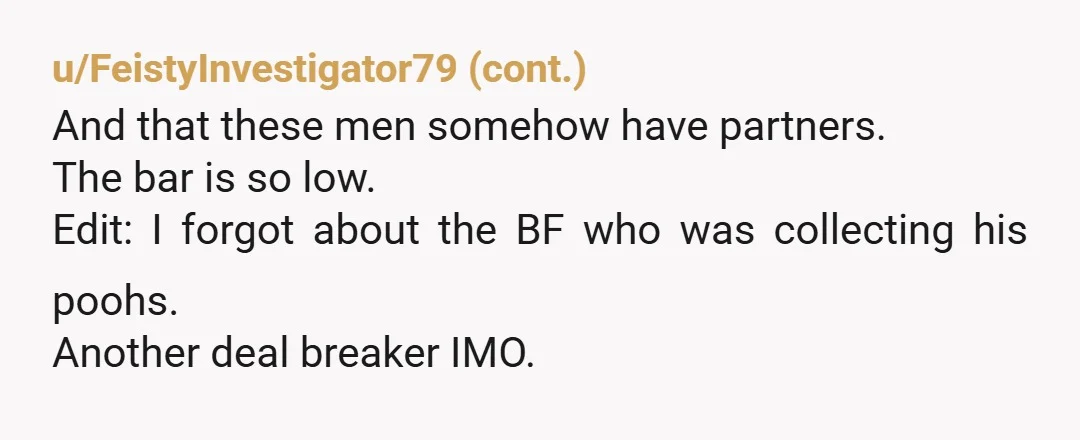 u/Pretty_Eater
I know OP mentioned the bf not cleaning up after himself but how were there no other warning signs.
This isn't normal behavior.
