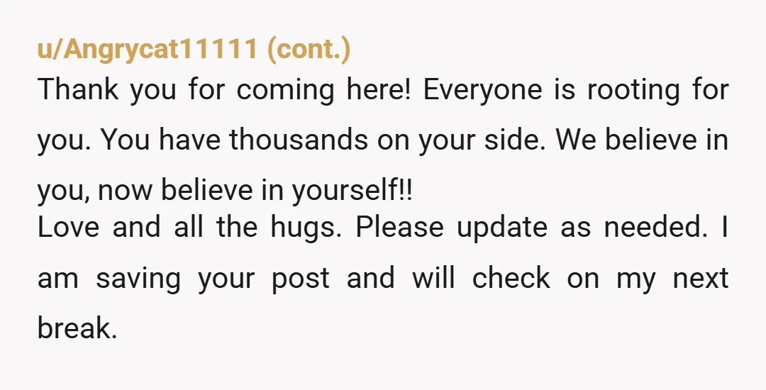 u/mommykraken Love from Canada! I’m so excited for you! This is amazing! You can do it! And you’re going to finally start your life and live it how you want...