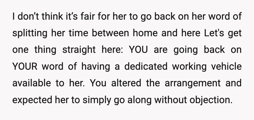 Even still, if you are insisting on not buying a car, then you should find an alternate way to work when she is there and leave the car for her....