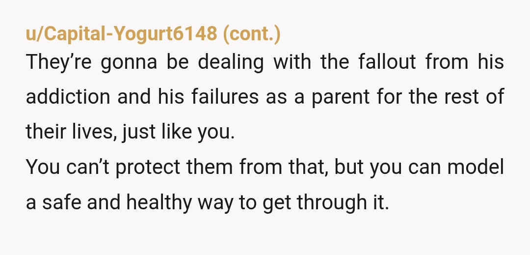u/MommaGuy Your father doesn’t get a vote when it comes to your kids. You do what is best and ignore him. So be it if he’s butt hurt, he managed...