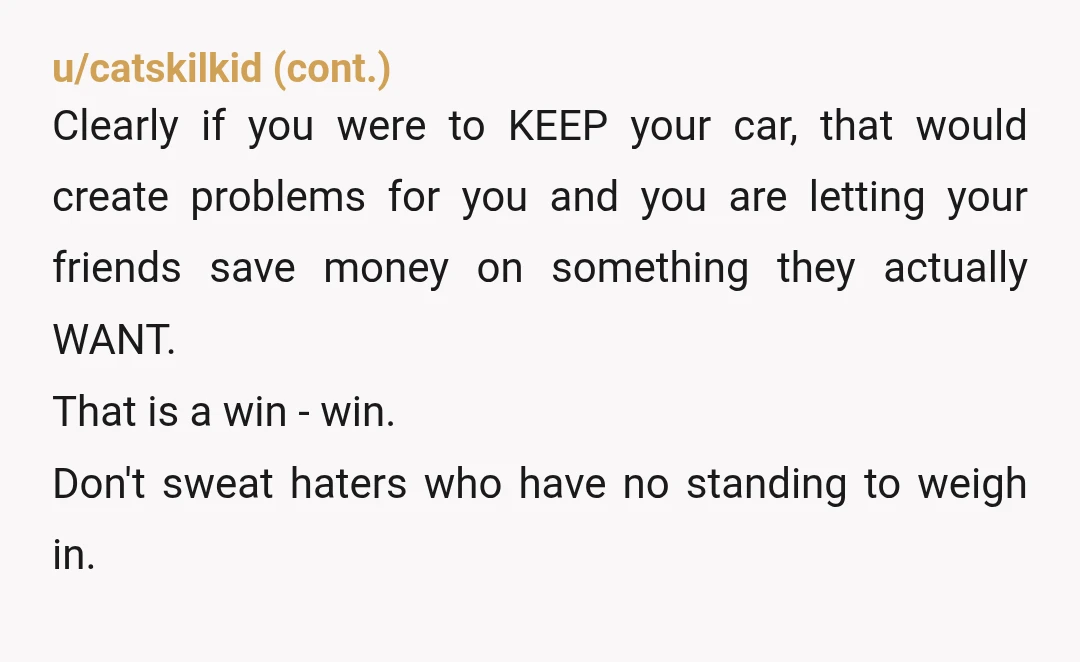 u/NomNom83WasTaken
NTA
The only opinions that matter are yours and the friends who "happily accepted" the discounted market value.
Some people just can't be happy for others' good fortune.