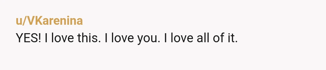 u/Jannnnnna
If we knew each other IRL, I would take you out to dinner. Because you deserve it.
Damn girl!
