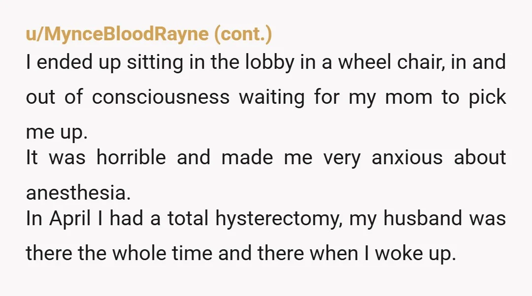 u/WildGrayTurkey I have picked my husband up twice from anesthesia. The first time, they called me and it took about 10 minutes for me to get there because they finished...