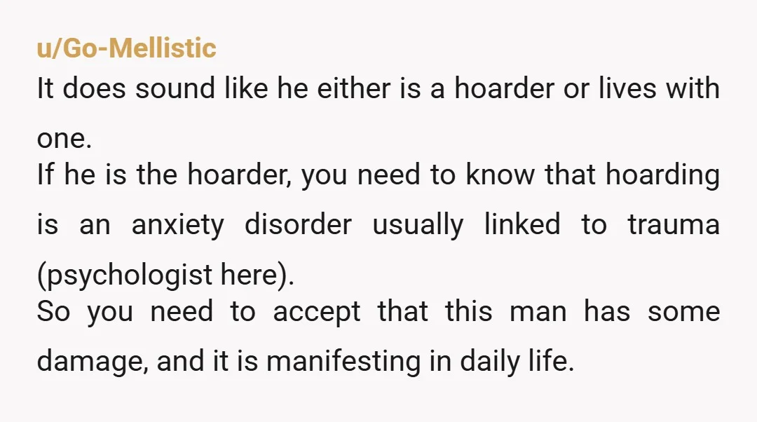 u/Kharrissma Two "roommates"? You mean mom and dad? Older people do often hoarder a lot of junk. If you are happy with things as they are now, being this way...