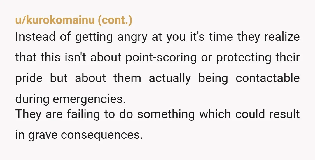 u/MountainHappy NTA In a true emergency, you shouldn't have to, nor may there be time, to call several different people and have someone go to their house to let them...