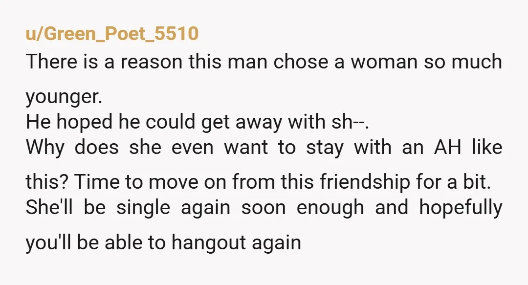 u/Green_Poet_5510 There is a reason this man chose a woman so much younger. He hoped he could get away with sh--. Why does she even want to stay with an...