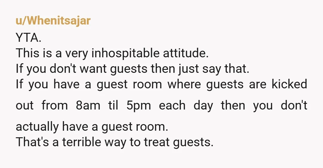 u/BeeJackson YTA - Suggest that visitors stay at a hotel because you actually don’t have the room to accommodate them. You’re a poor host if you really think exiting a...