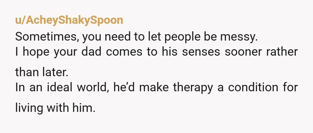 u/Quarkiness Ooof too bad she doesn't want to go to therapy or family therapy. I wonder if she is having the fear of abandonment / wants to preserve mom's place...