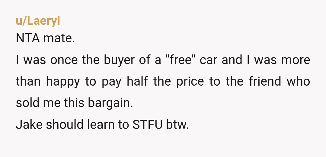 u/Delicious-Moose9247
NTA.
You are a good person for selling the car to Laura and Patrick at a discount, and they are happy with the deal.
Anyone else’s opinion doesn’t matter.