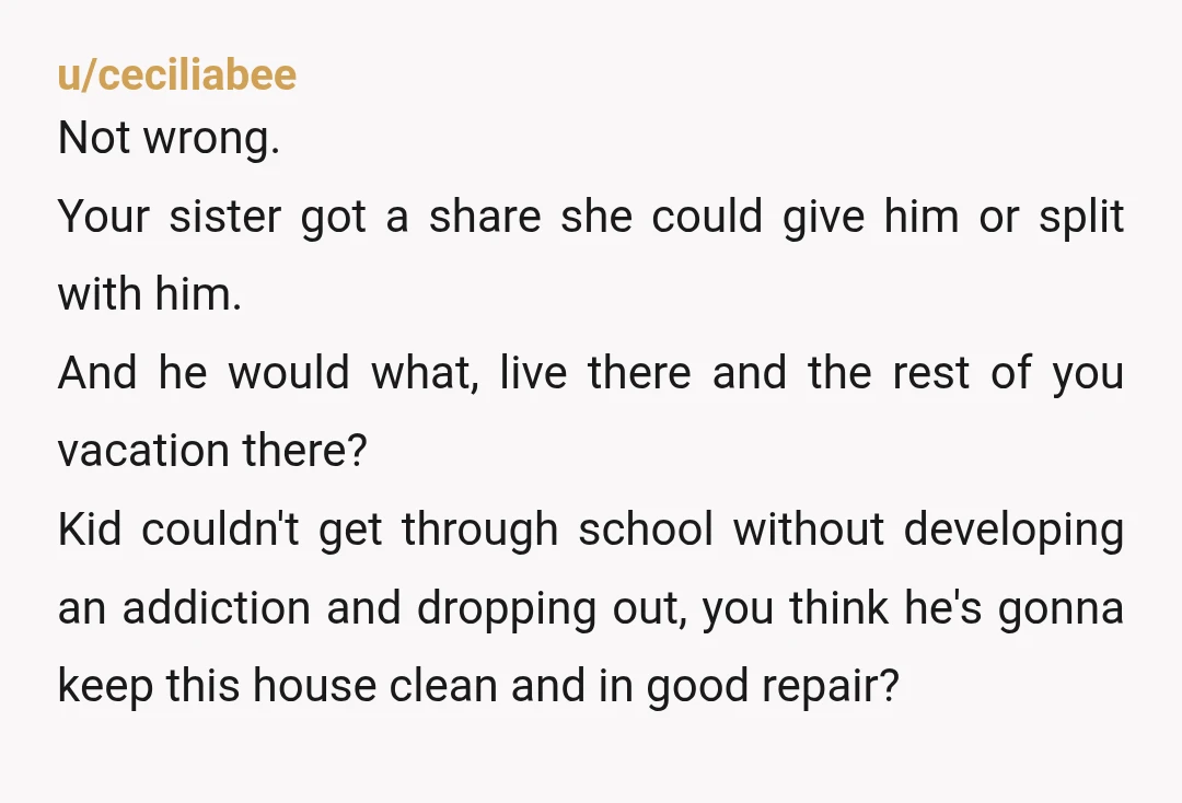 u/content_great_gramma She can either give her son her share or buy OP out. She is so obviously greedy, she should be embarrassed. Another thought: Get with the two remaining siblings...