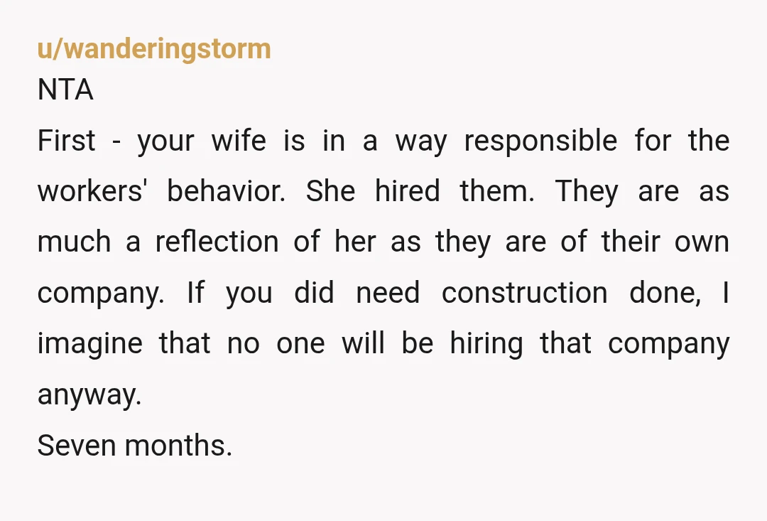 u/egru-no NTA but you need to tell them about the workers misbehaviour so they can bring it up to the company. No one wants to pay for people to hassle...
