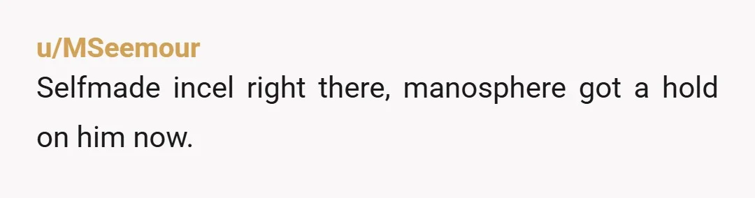 u/Be_Kind_8713 Oof, he got red pilled hard. This is not on you, and you put up with it for a lot longer than I would. Don't worry about what anyone...