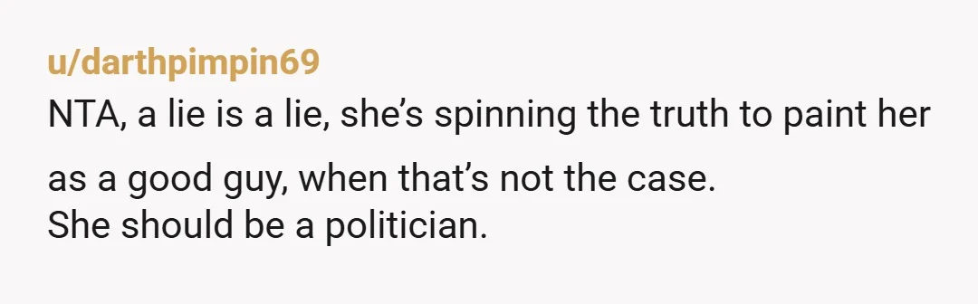 u/HappySummerBreeze Nta my mom only stoped telling her “hero mom” stories once I started embarrassing her. She feels bad. Oh no, did the public lying not work out? She is...
