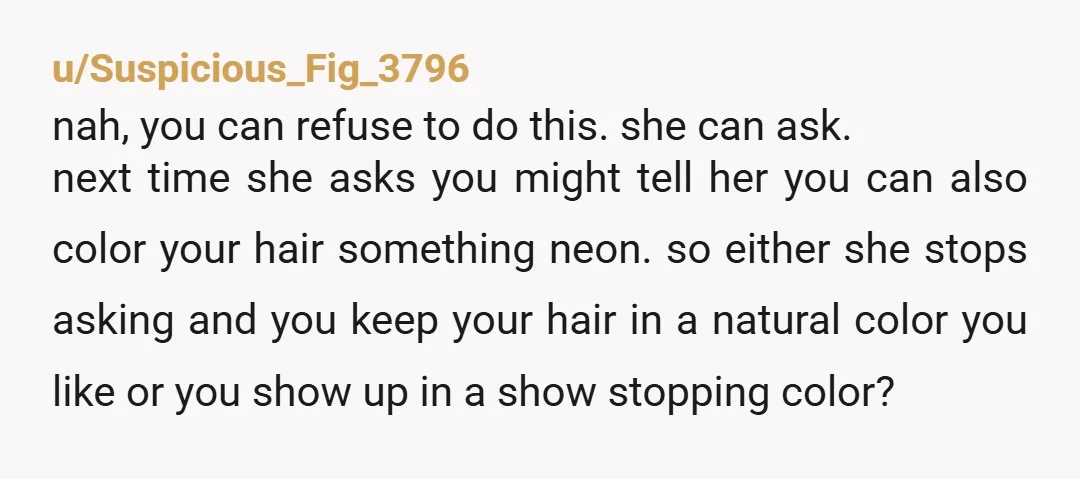 u/Adderall-Barbii Yeah why are you going to Reddit with this? She’s your sister- you should have told her on the spot to sit and spin while you take your wallet...