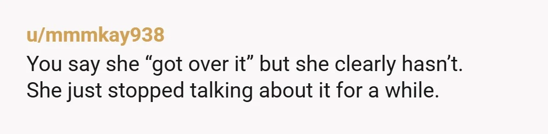u/Next-Walk9364 NTA. At all. I knew someone in hs, a girl, and her father wanted a boy (no harm in that, most people would like at least 1 of each)....