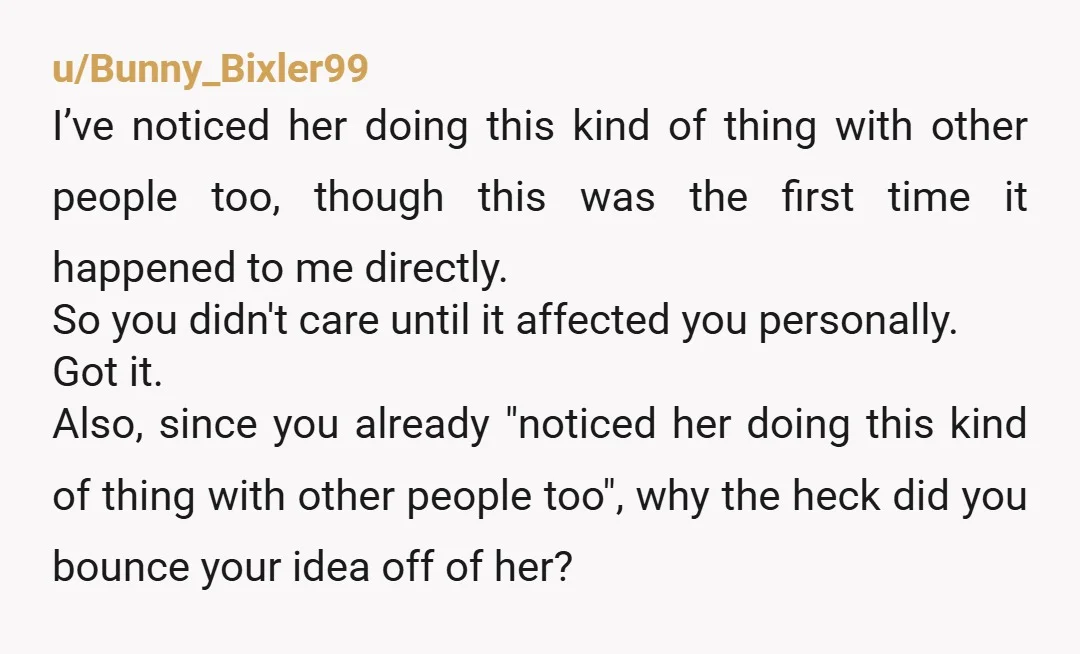 u/Bunny_Bixler99 I’ve noticed her doing this kind of thing with other people too, though this was the first time it happened to me directly. So you didn't care until it...