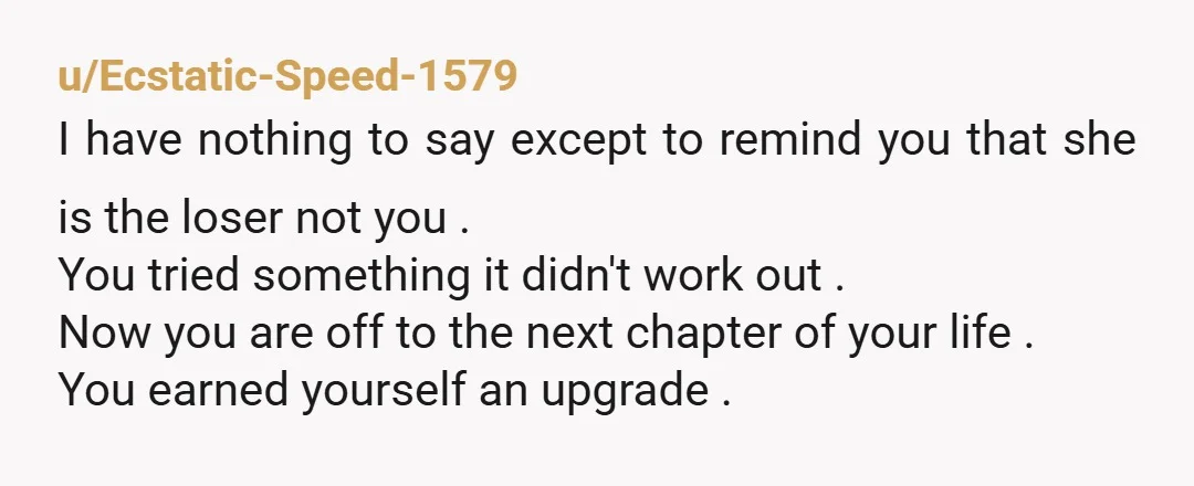 u/ifrankensteiin Damn bro. I hope everything works out in the end, you just gotta keep doing what you doing right now. If she ever comes back, never entertain her in...