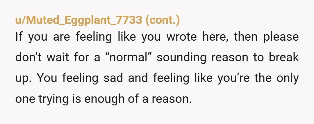 u/Candicore
You deserve a love that reciprocating.
Your bf seems like he's avoiding spending time one on one with you.
That doesn't sound very loving or close