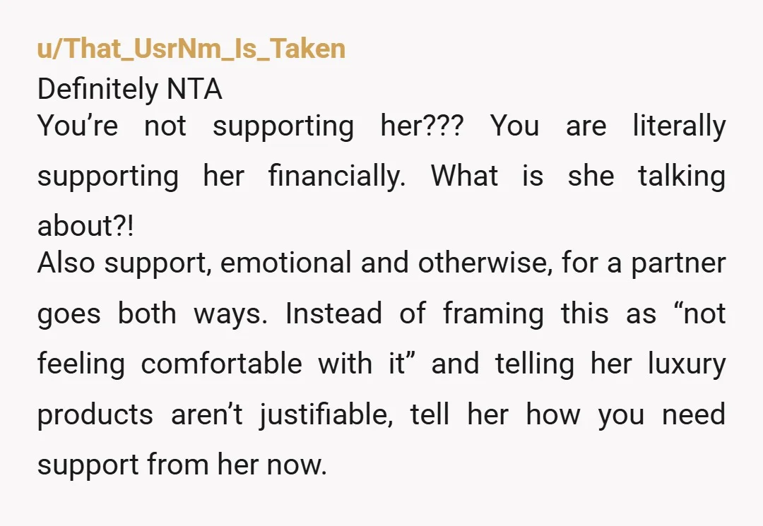 If she and her friends have their knives out over this, what will it be like if you get laid off or can't afford to pay for her in other...