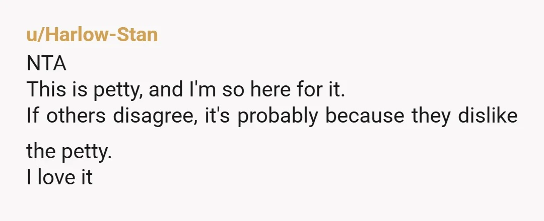 u/tiredgummybear
It’s an ah move, but I’m on your side.
People weaponizing HOA to make their neighbors miserable deserve what they get 10 times over.