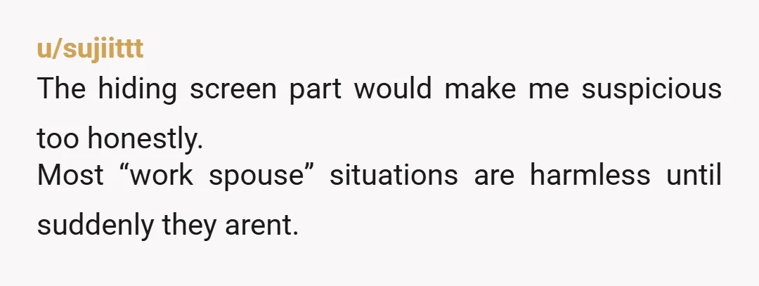 u/A1Horizon
Work spouses shouldn’t be a thing, but at most they should be a single people thing.
This is definitely emotional cheating