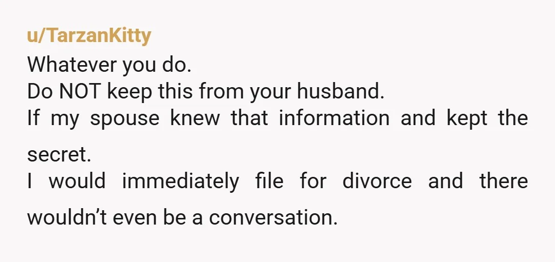 u/NormieLesbian
You have a duty to be honest to the person you intend to marry.
He deserves to know this information about himself which you learned.