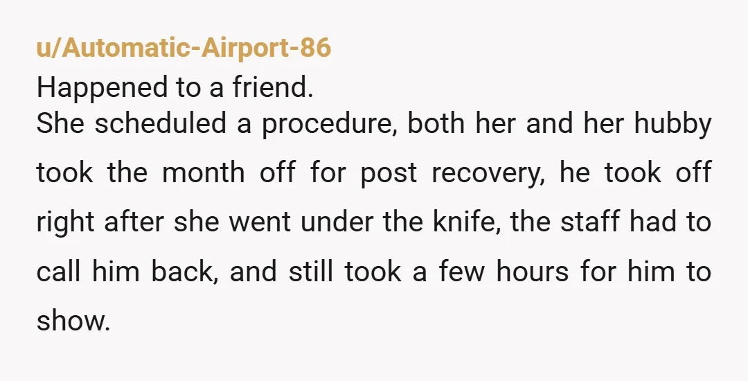 u/EventNo9425 I think many people underestimate how vulnerable someone is after anesthesia. Some assume medical staff has it covered, others emotionally check out because hospitals make them uncomfortable. Still, waking...