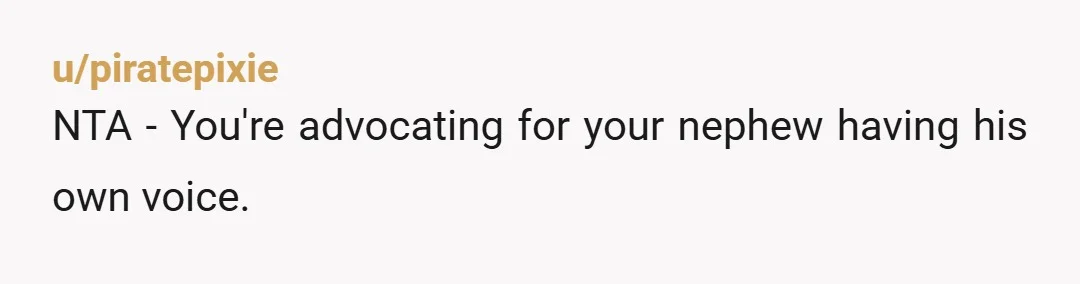 Your answer sounded like an adult's answer and gave the impression that Nephew didn't have anything to do with his own project. I wanted to make sure that he got...