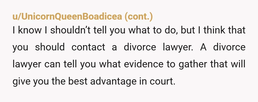 u/LucyDominique2
You put him out and he keeps paying through the divorce - get a lawyer
