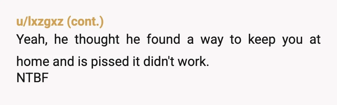 u/petaline555 He is angry with you? That's messed up. He should have arranged child care for his own kids. The fact that he didn't even try shows he was trying...